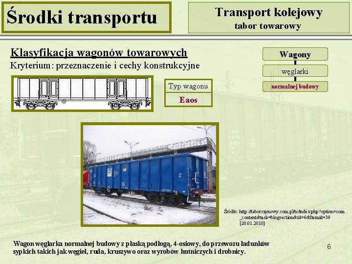 Transport kolejowy Środki transportu tabor towarowy Klasyfikacja wagonów towarowych Wagony Kryterium: przeznaczenie i cechy