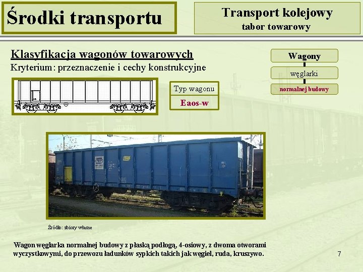 Transport kolejowy Środki transportu tabor towarowy Klasyfikacja wagonów towarowych Kryterium: przeznaczenie i cechy konstrukcyjne