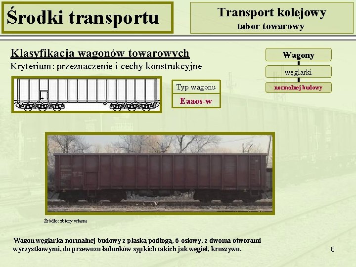 Transport kolejowy Środki transportu tabor towarowy Klasyfikacja wagonów towarowych Kryterium: przeznaczenie i cechy konstrukcyjne