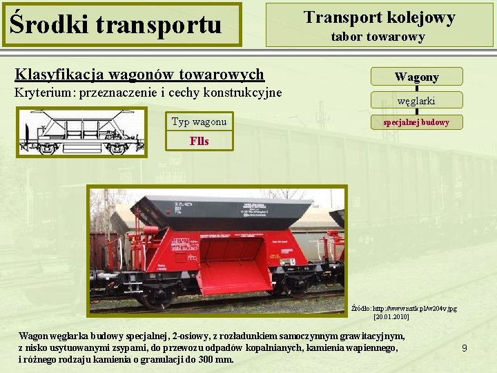 Środki transportu Klasyfikacja wagonów towarowych Kryterium: przeznaczenie i cechy konstrukcyjne Typ wagonu Transport kolejowy