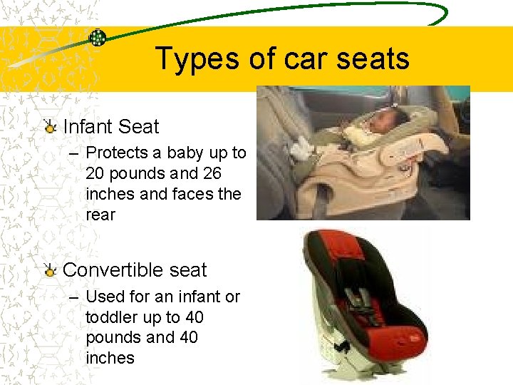 Types of car seats Infant Seat – Protects a baby up to 20 pounds