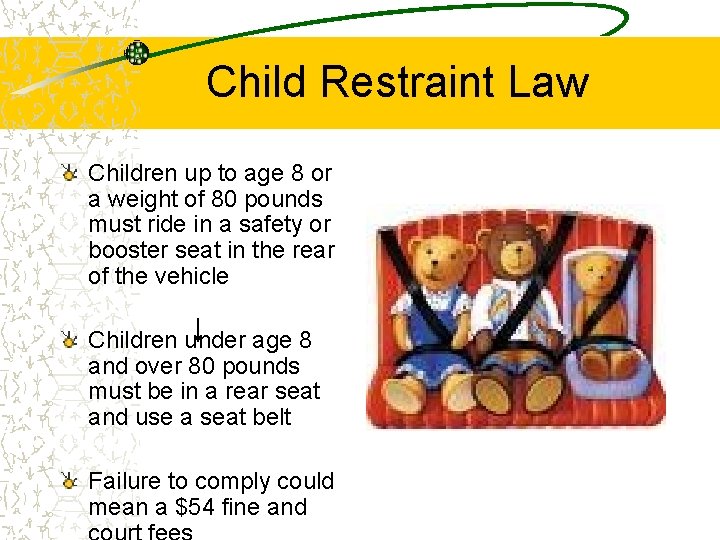 Child Restraint Law Children up to age 8 or a weight of 80 pounds