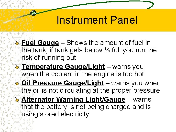 Instrument Panel Fuel Gauge – Shows the amount of fuel in the tank, if