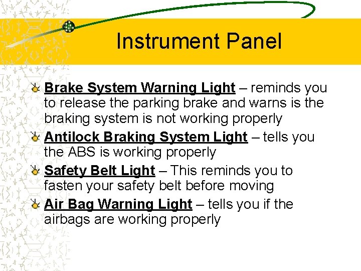 Instrument Panel Brake System Warning Light – reminds you to release the parking brake