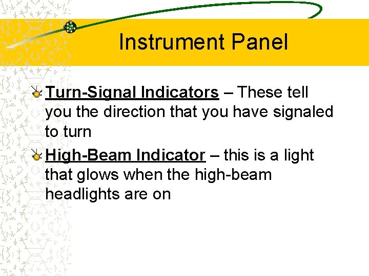Instrument Panel Turn-Signal Indicators – These tell you the direction that you have signaled