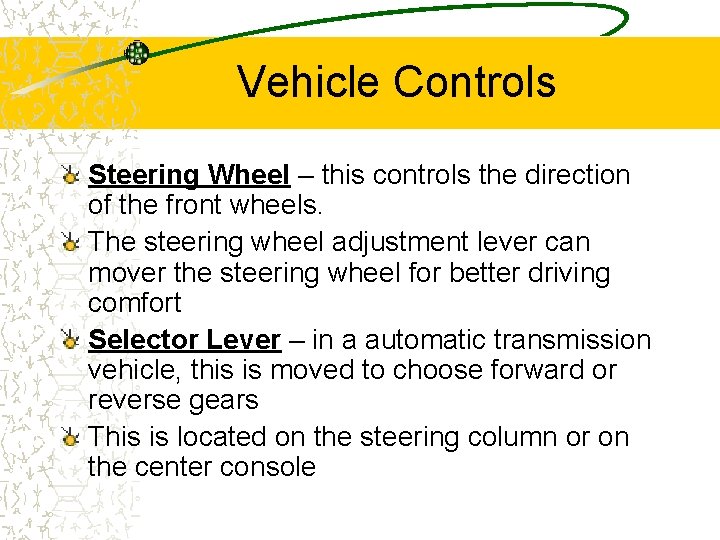 Vehicle Controls Steering Wheel – this controls the direction of the front wheels. The