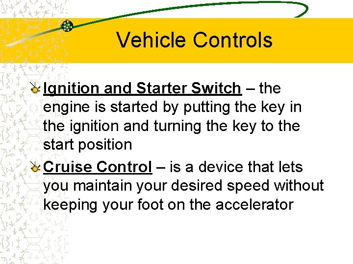 Vehicle Controls Ignition and Starter Switch – the engine is started by putting the