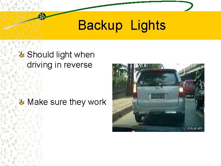 Backup Lights Should light when driving in reverse Make sure they work 