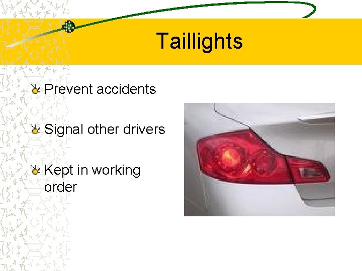 Taillights Prevent accidents Signal other drivers Kept in working order 