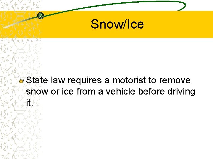 Snow/Ice State law requires a motorist to remove snow or ice from a vehicle