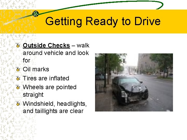 Getting Ready to Drive Outside Checks – walk around vehicle and look for Oil