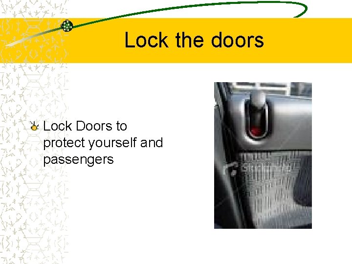 Lock the doors Lock Doors to protect yourself and passengers 