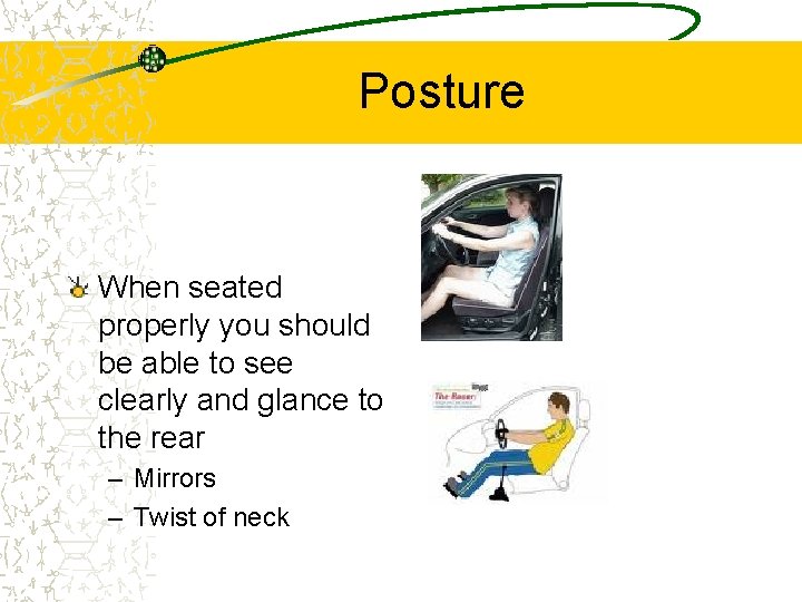 Posture When seated properly you should be able to see clearly and glance to