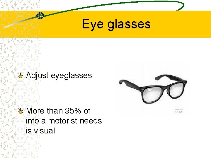 Eye glasses Adjust eyeglasses More than 95% of info a motorist needs is visual