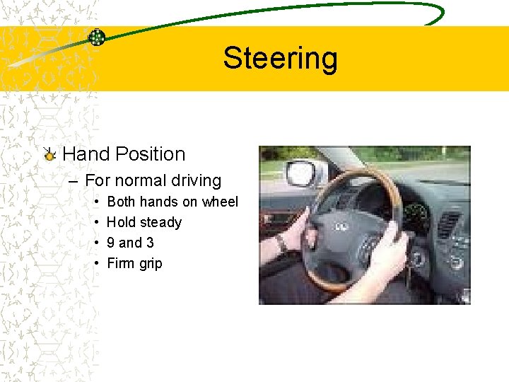 Steering Hand Position – For normal driving • • Both hands on wheel Hold