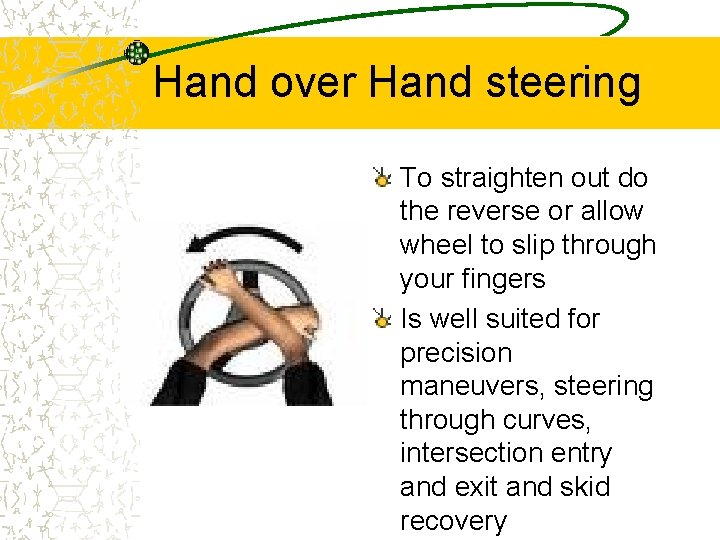 Hand over Hand steering To straighten out do the reverse or allow wheel to