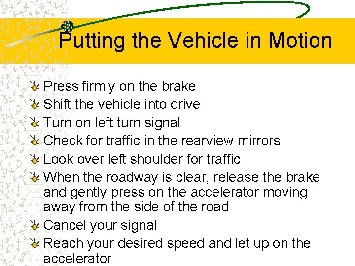 Putting the Vehicle in Motion Press firmly on the brake Shift the vehicle into