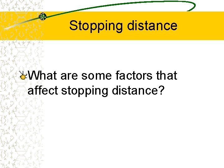 Stopping distance What are some factors that affect stopping distance? 