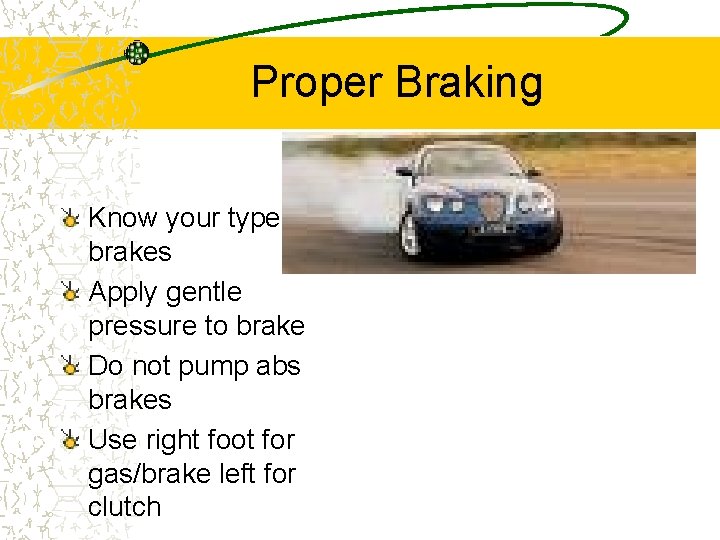 Proper Braking Know your type of brakes Apply gentle pressure to brake Do not