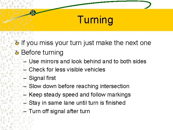 Turning If you miss your turn just make the next one Before turning –