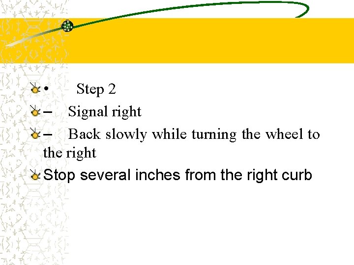  • Step 2 – Signal right – Back slowly while turning the wheel