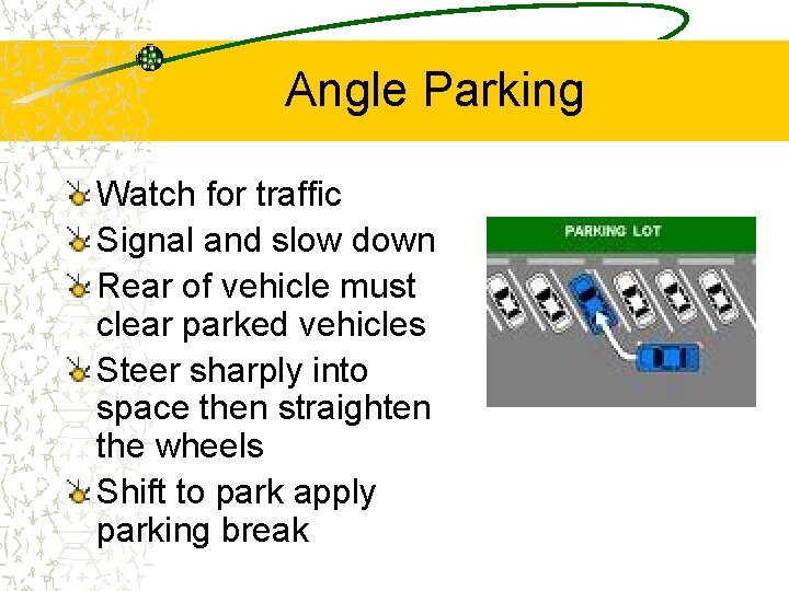 Angle Parking Watch for traffic Signal and slow down Rear of vehicle must clear