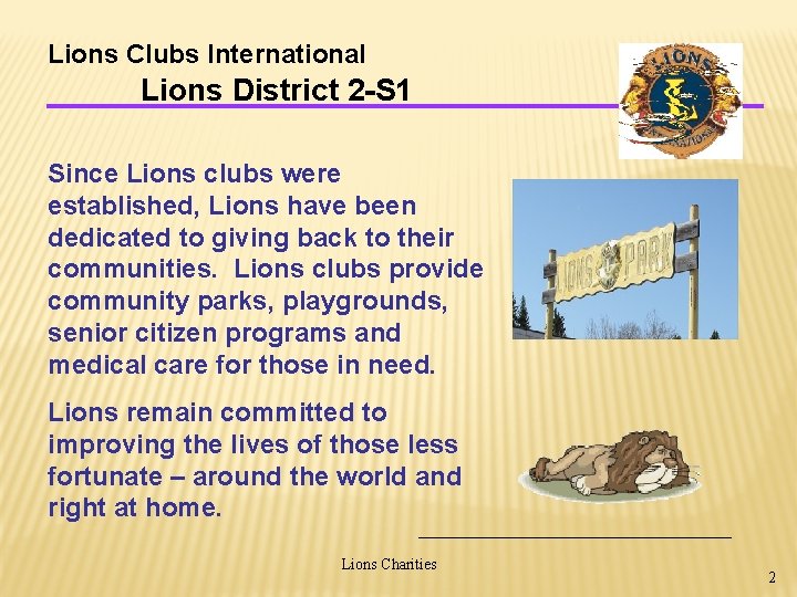 Lions Clubs International Lions District 2 -S 1 Since Lions clubs were established, Lions