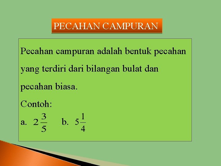 PECAHAN CAMPURAN Pecahan campuran adalah bentuk pecahan yang terdiri dari bilangan bulat dan pecahan