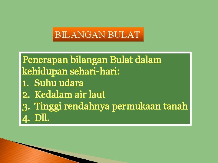 BILANGAN BULAT Penerapan bilangan Bulat dalam kehidupan sehari-hari: 1. Suhu udara 2. Kedalam air