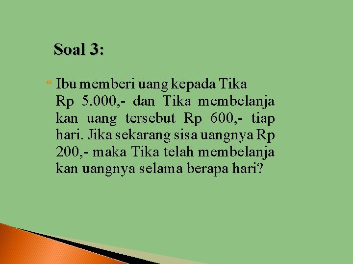 Soal 3: Ibu memberi uang kepada Tika Rp 5. 000, - dan Tika membelanja