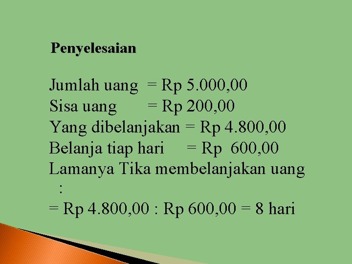 Penyelesaian Jumlah uang = Rp 5. 000, 00 Sisa uang = Rp 200, 00