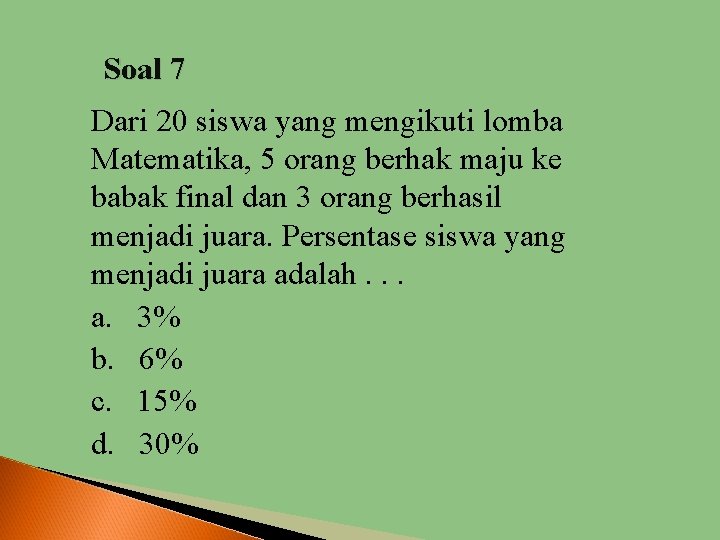 Soal 7 Dari 20 siswa yang mengikuti lomba Matematika, 5 orang berhak maju ke