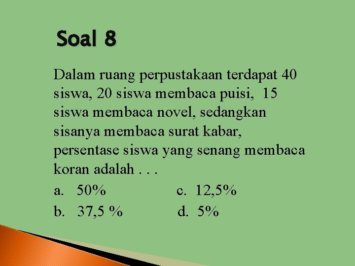Soal 8 Dalam ruang perpustakaan terdapat 40 siswa, 20 siswa membaca puisi, 15 siswa