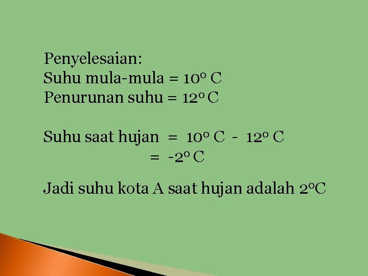 Penyelesaian: Suhu mula-mula = 100 C Penurunan suhu = 120 C Suhu saat hujan