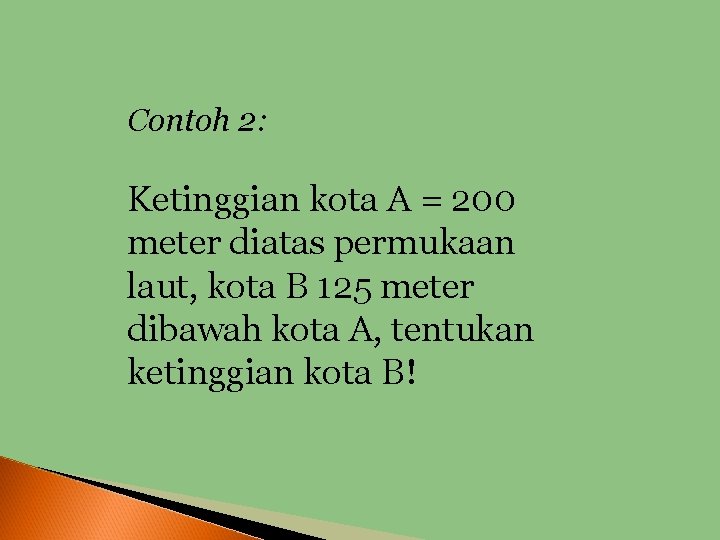 Contoh 2: Ketinggian kota A = 200 meter diatas permukaan laut, kota B 125