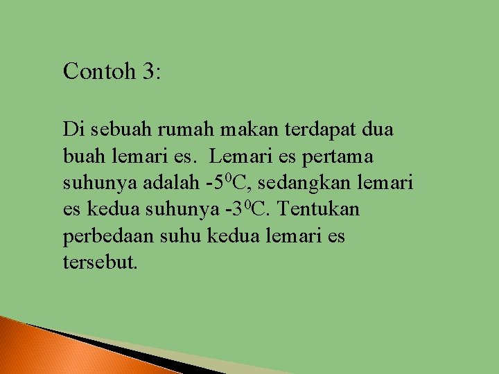 Contoh 3: Di sebuah rumah makan terdapat dua buah lemari es. Lemari es pertama