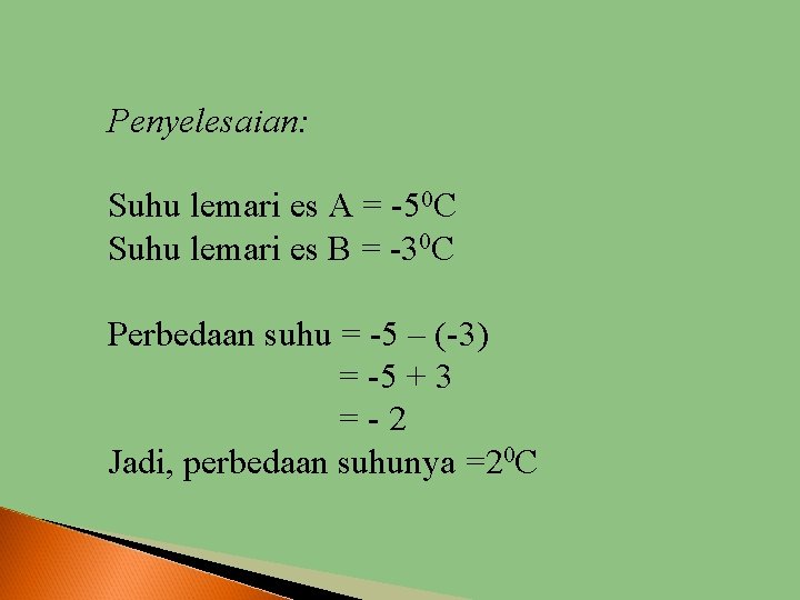 Penyelesaian: Suhu lemari es A = -50 C Suhu lemari es B = -30