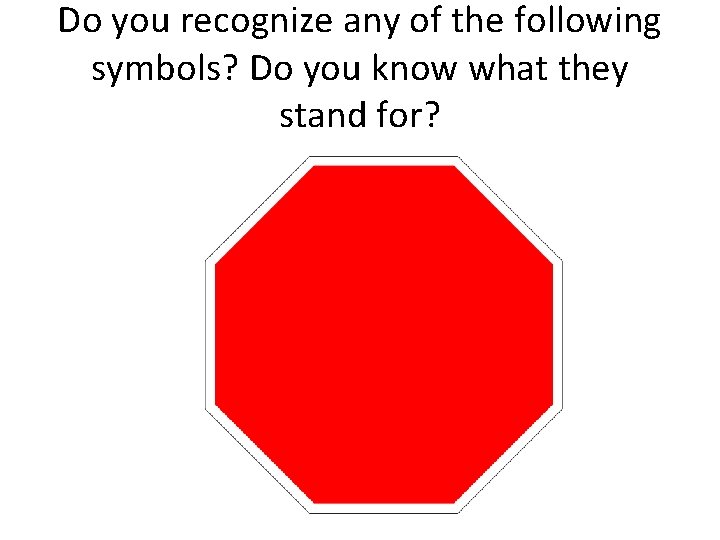 Do you recognize any of the following symbols? Do you know what they stand