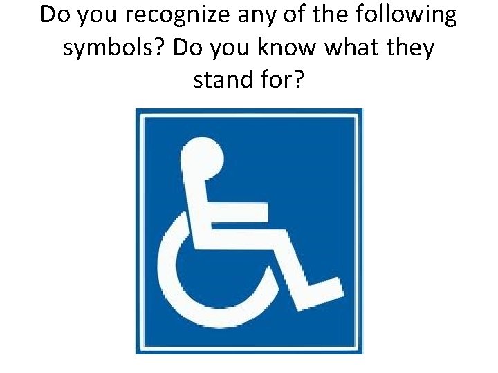 Do you recognize any of the following symbols? Do you know what they stand