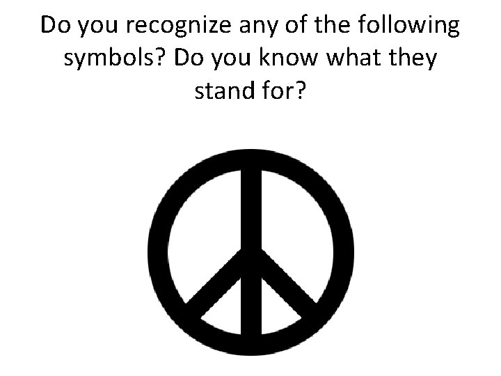 Do you recognize any of the following symbols? Do you know what they stand
