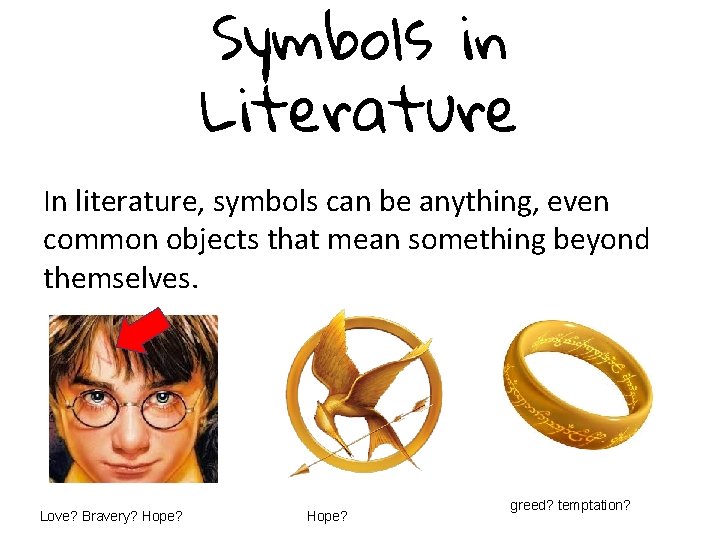 Symbols in Literature In literature, symbols can be anything, even common objects that mean