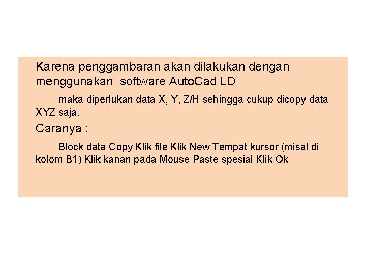 Karena penggambaran akan dilakukan dengan menggunakan software Auto. Cad LD maka diperlukan data X,