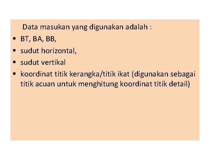 § § Data masukan yang digunakan adalah : BT, BA, BB, sudut horizontal, sudut