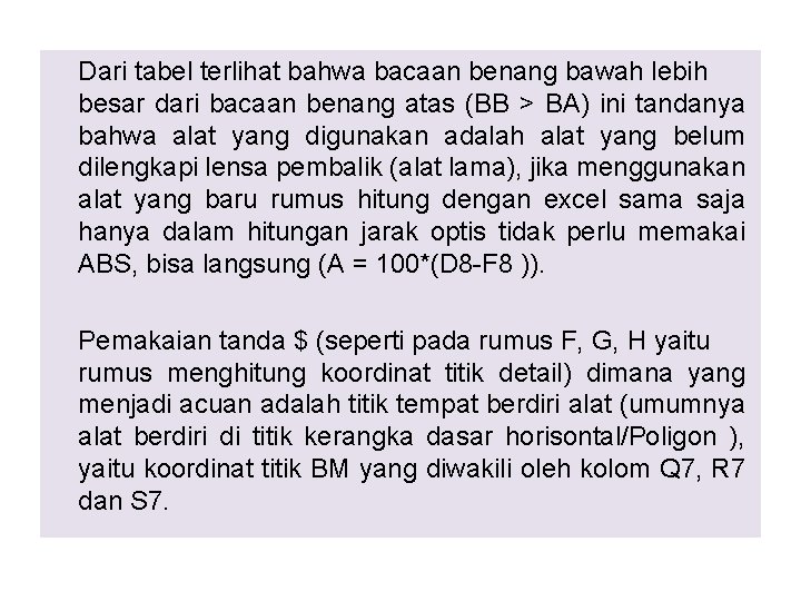 Dari tabel terlihat bahwa bacaan benang bawah lebih besar dari bacaan benang atas (BB