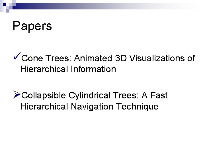 Papers üCone Trees: Animated 3 D Visualizations of Hierarchical Information ØCollapsible Cylindrical Trees: A