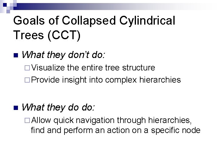 Goals of Collapsed Cylindrical Trees (CCT) n What they don’t do: ¨ Visualize the