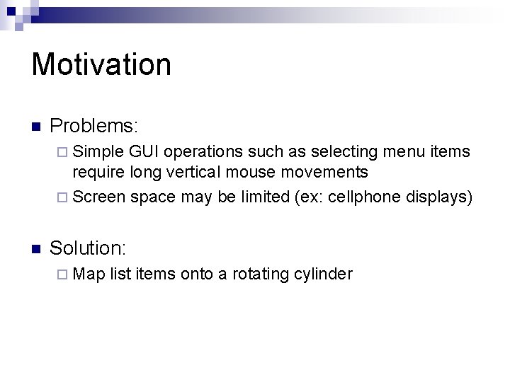 Motivation n Problems: ¨ Simple GUI operations such as selecting menu items require long