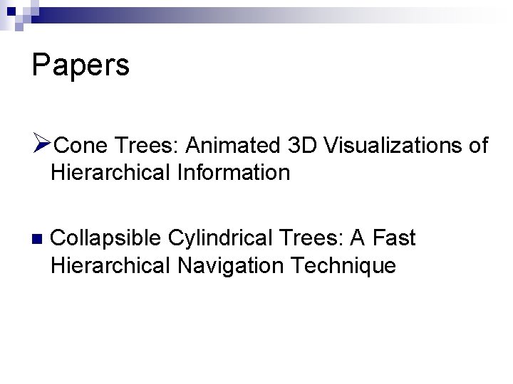 Papers ØCone Trees: Animated 3 D Visualizations of Hierarchical Information n Collapsible Cylindrical Trees: