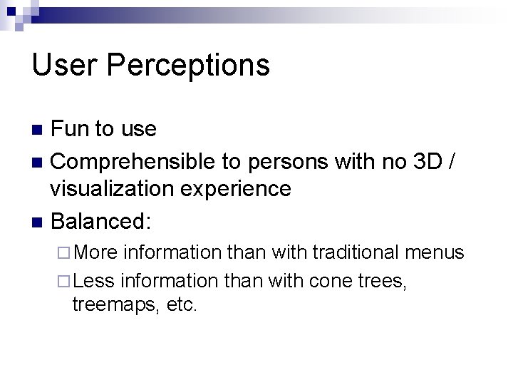 User Perceptions Fun to use n Comprehensible to persons with no 3 D /