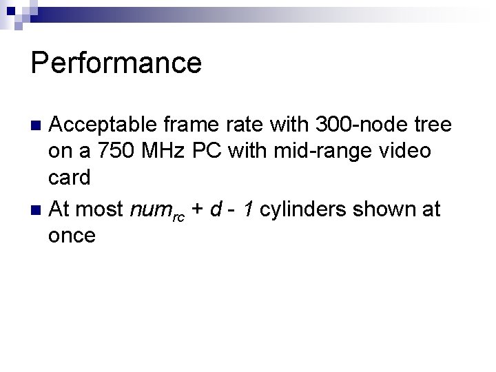 Performance Acceptable frame rate with 300 -node tree on a 750 MHz PC with